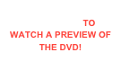  CLICK HERE TO WATCH A PREVIEW OF THE DVD!